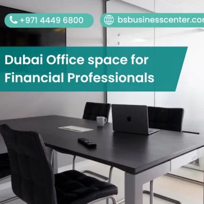 Dubai Office space for Financial Professionals