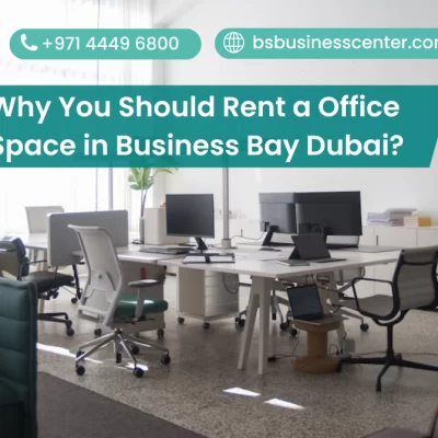 Why You Should Rent Office Space in Business Bay Dubai?