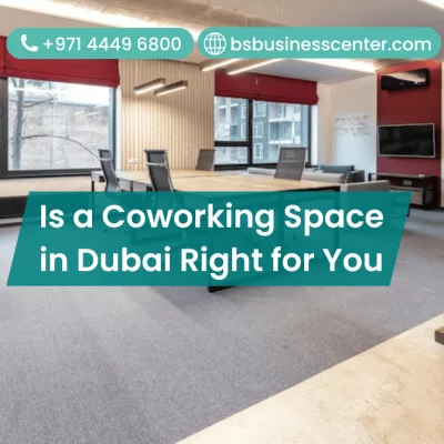Is a Coworking Space in Dubai Right for You?