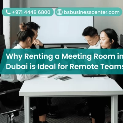 Why Renting a Meeting Room in Dubai is Ideal for Remote Teams