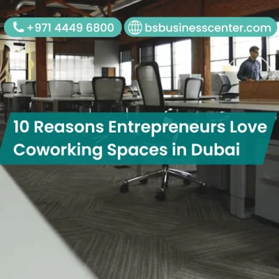 10 Reasons Entrepreneurs Love Coworking Spaces in Dubai