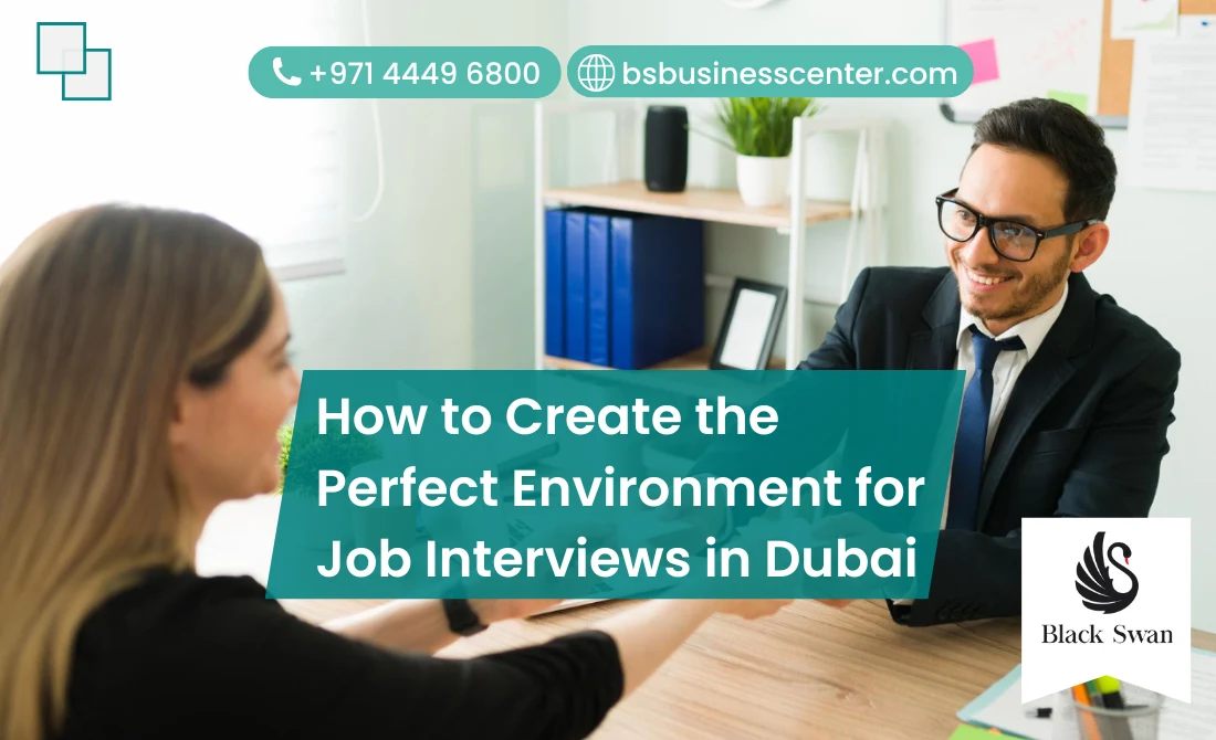 How to Create the Perfect Environment for Job Interviews in Dubai