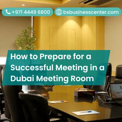 How to Prepare for a Successful Meeting in a Dubai Meeting Room