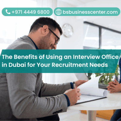 The Benefits of Using an Interview Office in Dubai for Your Recruitment Needs