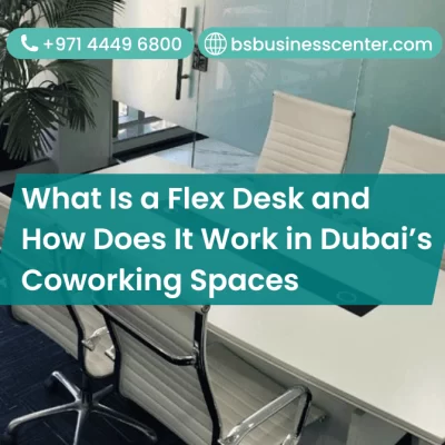 What Is a Flex Desk and How Does It Work in Dubai’s Coworking Spaces?