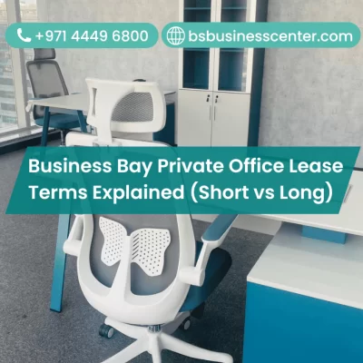 Business Bay Private Office Lease Terms Explained (Short vs Long)