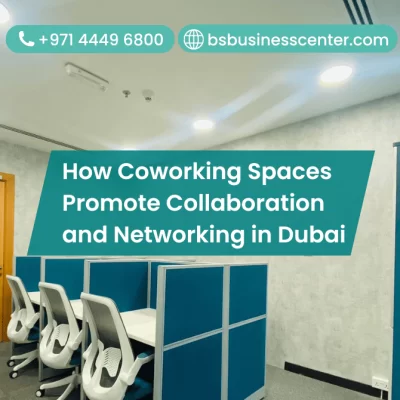 How Coworking Spaces Promote Collaboration and Networking in Dubai
