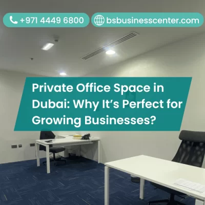 Private Office Space in Dubai: Why It’s Perfect for Growing Businesses
