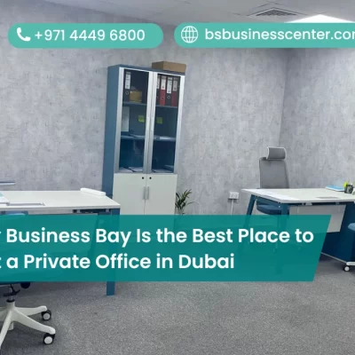 Why Business Bay Is the Best Place to Rent a Private Office in Dubai