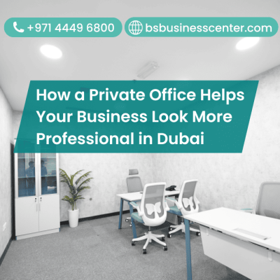 How a Private Office Helps Your Business Look More Professional in Dubai