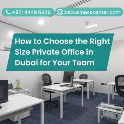 How to Choose the Right Size Private Office in Dubai for Your Team