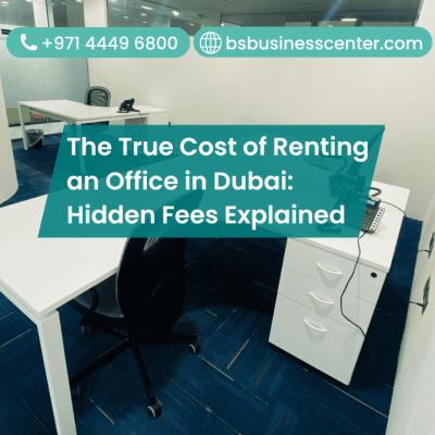 The True Cost of Renting an Office in Dubai: Hidden Fees Explained