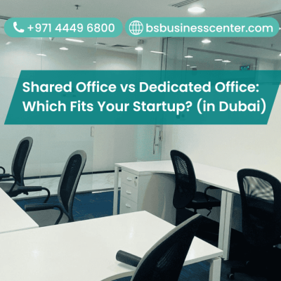 Shared Office vs Dedicated Office: Which Fits Your Startup? (in Dubai)