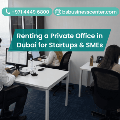 Renting a Private Office in Dubai for Startups & SMEs