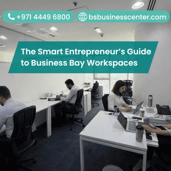 The Smart Entrepreneur’s Guide to Business Bay Workspaces