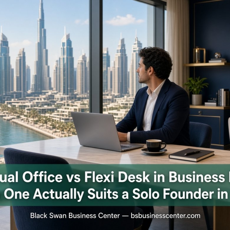 Virtual Office vs Flexi Desk in Business Bay: Which One Actually Suits a Solo Founder in 2026?